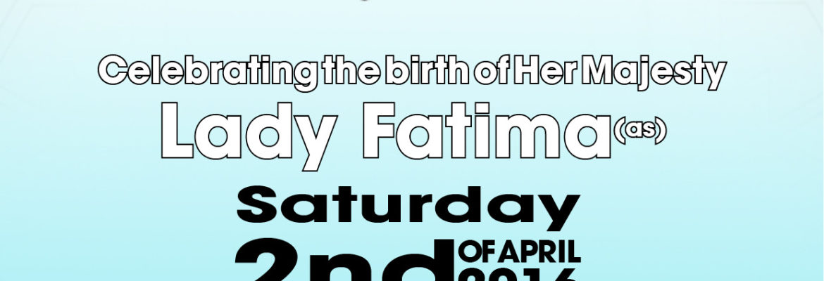 Birthday celebration of Lady Fatima (sa)